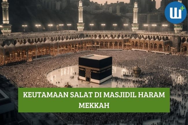 Ketahui Keutamaan Salat di Masjidil Haram Mekkah